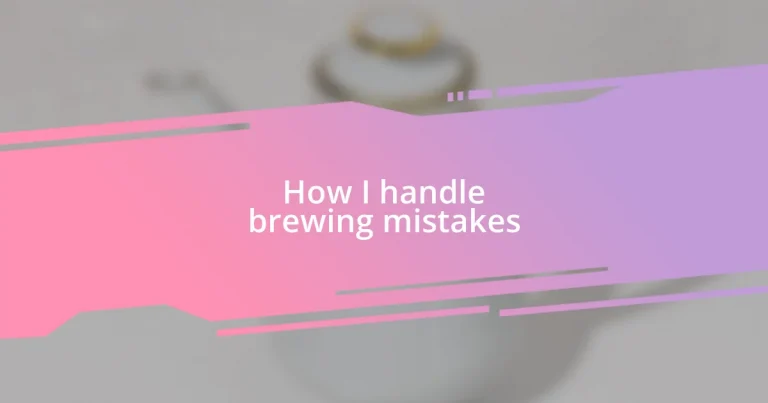 How I handle brewing mistakes