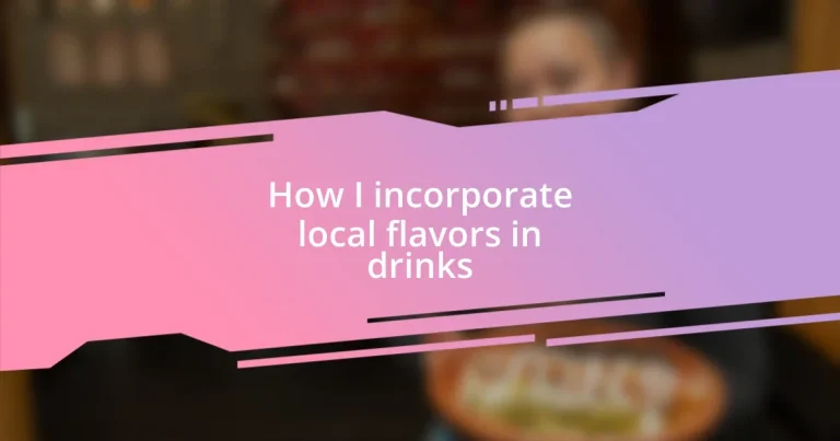 How I incorporate local flavors in drinks