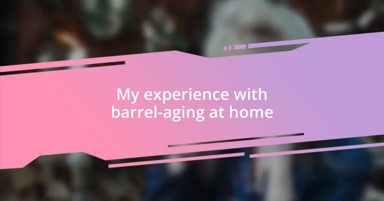 My experience with barrel-aging at home