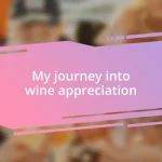 My journey into wine appreciation