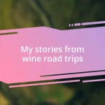 My stories from wine road trips