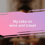 My take on wine and travel