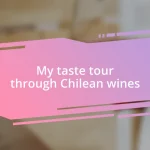 My taste tour through Chilean wines