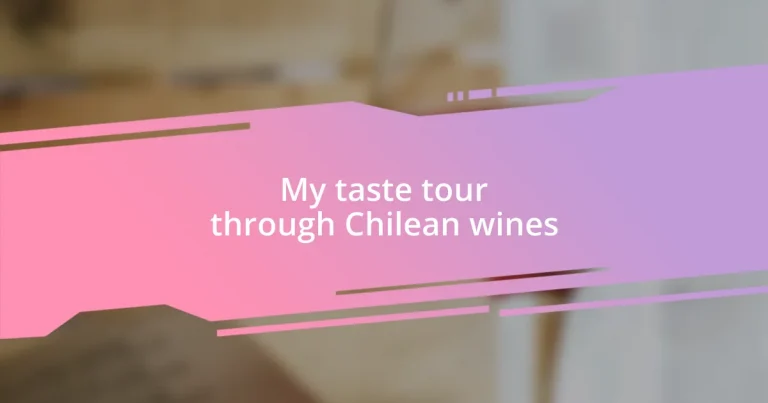 My taste tour through Chilean wines