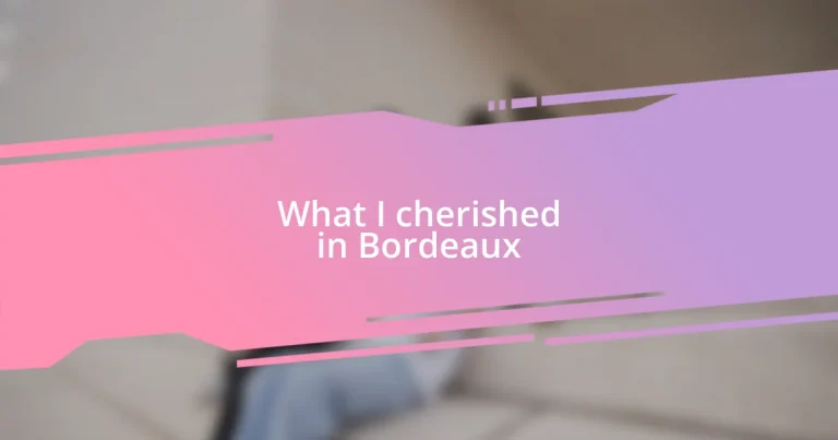 What I cherished in Bordeaux