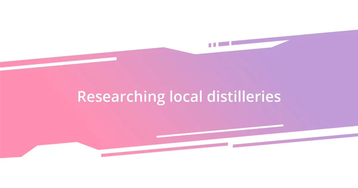 Researching local distilleries