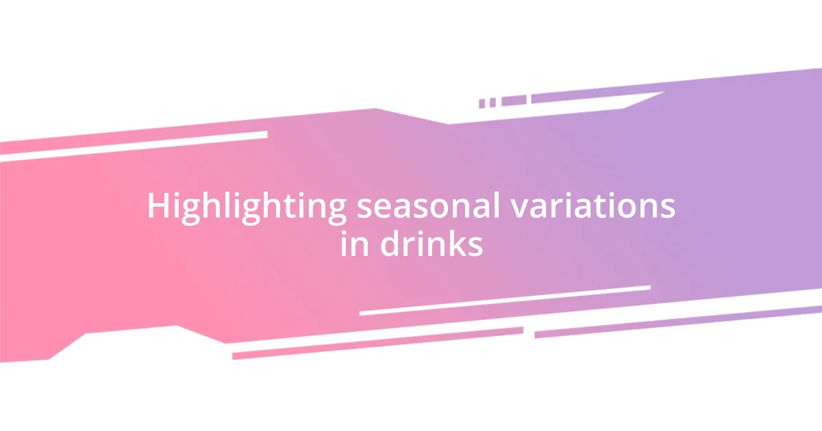 Highlighting seasonal variations in drinks