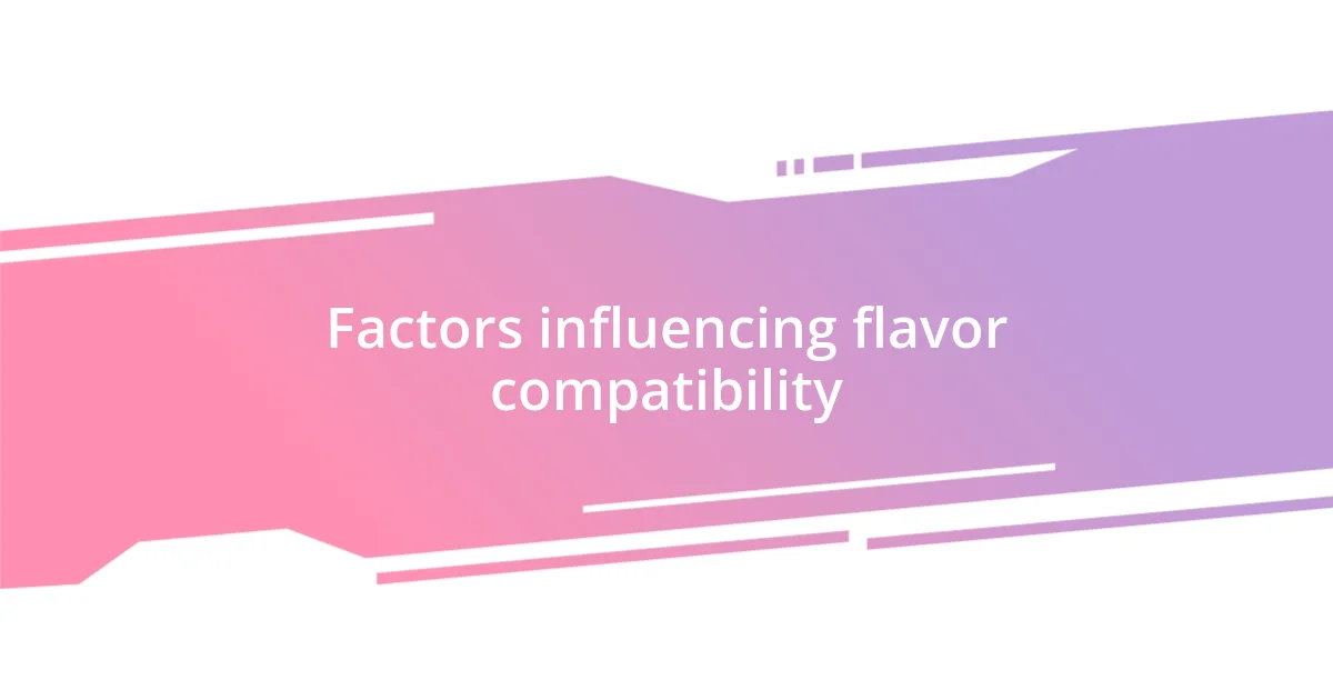 Factors influencing flavor compatibility