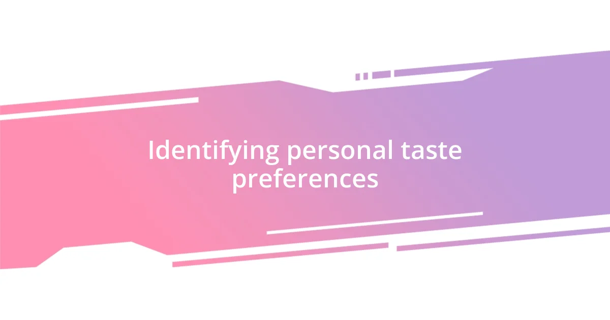 Identifying personal taste preferences