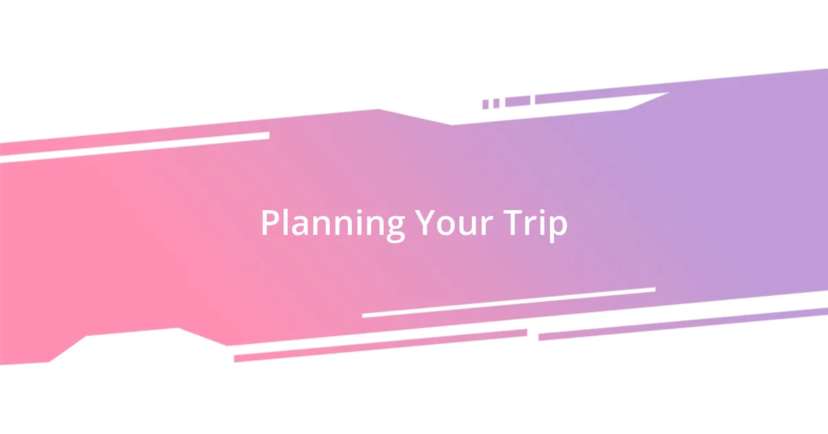 Planning Your Trip