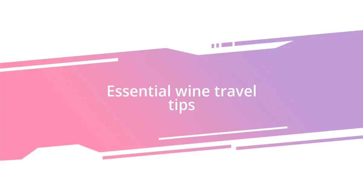 Essential wine travel tips