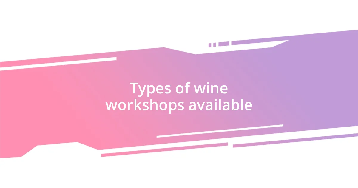 Types of wine workshops available