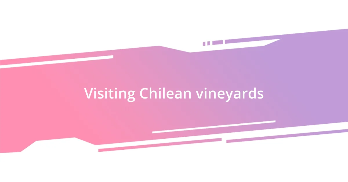 Visiting Chilean vineyards