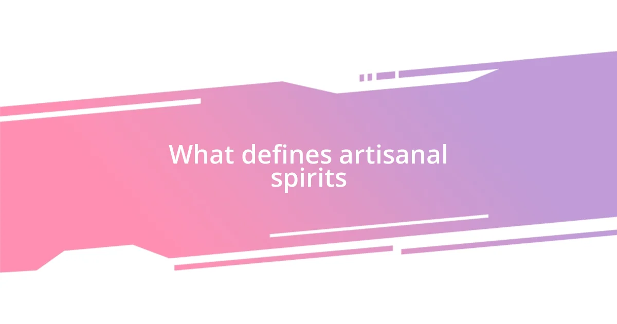 What defines artisanal spirits